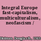 Integral Europe fast-capitalism, multiculturalism, neofascism /