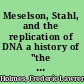 Meselson, Stahl, and the replication of DNA a history of "the most beautiful experiment in biology" /