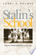 Stalin's school : Moscow's model School No. 25, 1931-1937 /