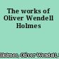 The works of Oliver Wendell Holmes