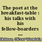 The poet at the breakfast-table : his talks with his fellow-boarders and the reader /