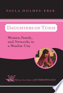 Daughters of Tunis : women, family, and networks in a Muslim city /