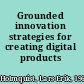 Grounded innovation strategies for creating digital products /