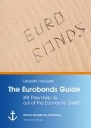 The eurobonds guide : will they help us out of the economic crisis? /