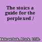 The stoics a guide for the perplexed /