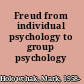 Freud from individual psychology to group psychology /