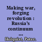 Making war, forging revolution : Russia's continuum of crisis, 1914-1921 /