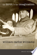 The birth of the imagination : William Carlos Williams on form /