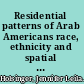 Residential patterns of Arab Americans race, ethnicity and spatial assimilation /