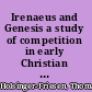 Irenaeus and Genesis a study of competition in early Christian hermeneutics /