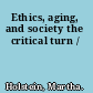 Ethics, aging, and society the critical turn /