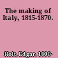 The making of Italy, 1815-1870.