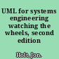 UML for systems engineering watching the wheels, second edition /