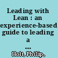Leading with Lean : an experience-based guide to leading a lean transformation /