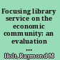 Focusing library service on the economic community: an evaluation of an LSCA demonstration project in Pasadena and Pomona