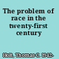 The problem of race in the twenty-first century