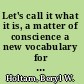 Let's call it what it is, a matter of conscience a new vocabulary for moral education /