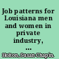 Job patterns for Louisiana men and women in private industry, 1969 an abstraction and analysis of data available in the equal employment opportunity report of 1969.