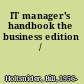 IT manager's handbook the business edition /