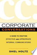 Corporate conversations a guide to crafting effective and appropriate internal communications /