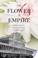 The flower of empire an Amazonian water lily, the quest to make it bloom, and the world it created /