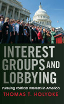 Interest groups and lobbying : pursuing political interests in America /