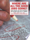 Where are all the good jobs going? : what national and local job quality and dynamics mean for U.S. workers /