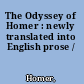 The Odyssey of Homer : newly translated into English prose /