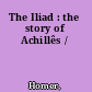 The Iliad : the story of Achillês /