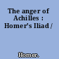 The anger of Achilles : Homer's Iliad /
