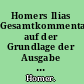 Homers Ilias Gesamtkommentar auf der Grundlage der Ausgabe von Ameis-Hentze-Cauer (1868-1913).