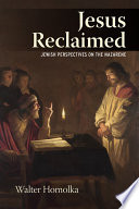 Jesus reclaimed : Jewish perspectives on the Nazarene /