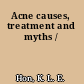 Acne causes, treatment and myths /