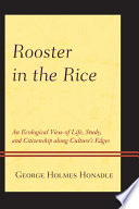 Rooster in the rice an ecological view of life, study, and citizenship along culture's edges /