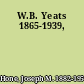 W.B. Yeats 1865-1939,