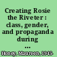 Creating Rosie the Riveter : class, gender, and propaganda during World War II /