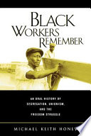 Black workers remember : an oral history of segregation, unionism, and the freedom struggle /