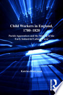 Child workers in England, 1780-1820 parish apprentices and the making of the early industrial labour force /