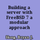Building a server with FreeBSD 7 a modular approach /