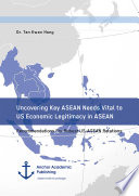 Uncovering key ASEAN needs vital to US economic legitimacy in ASEAN : recommendations for robust US-ASEAN relations /