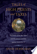Tales of high priests and taxes : the books of the Maccabees and the Judean rebellion against Antiochos IV /
