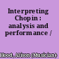 Interpreting Chopin : analysis and performance /