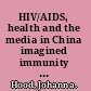 HIV/AIDS, health and the media in China imagined immunity through racialized disease /