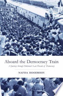 Aboard the democracy train : a journey through Pakistan's last decade of democracy /