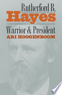 Rutherford B. Hayes : warrior and president /