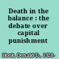 Death in the balance : the debate over capital punishment /