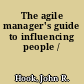 The agile manager's guide to influencing people /