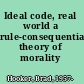 Ideal code, real world a rule-consequentialist theory of morality /