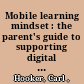 Mobile learning mindset : the parent's guide to supporting digital age learners /