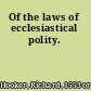 Of the laws of ecclesiastical polity.